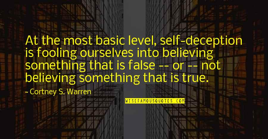 Fooling You Quotes By Cortney S. Warren: At the most basic level, self-deception is fooling