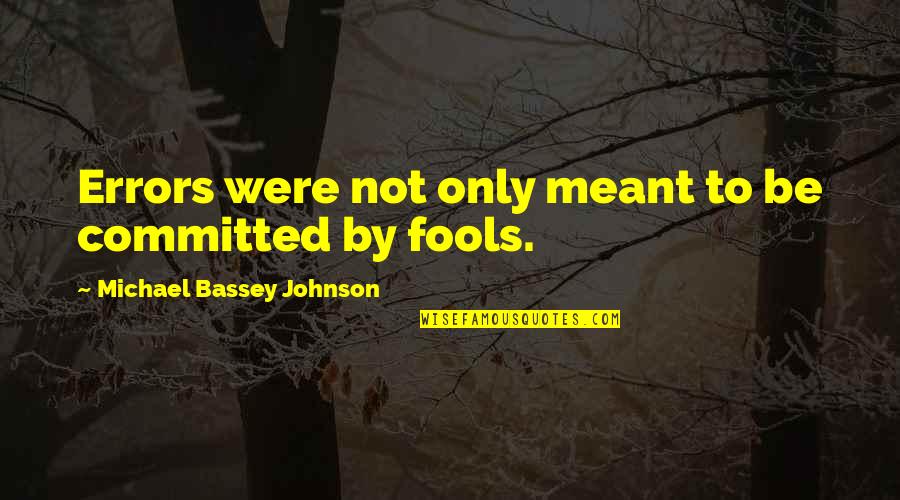 Fooling You Quotes By Michael Bassey Johnson: Errors were not only meant to be committed