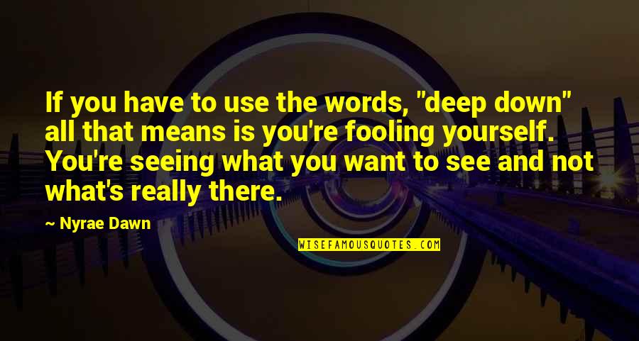Fooling You Quotes By Nyrae Dawn: If you have to use the words, "deep