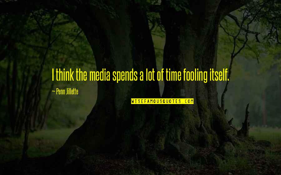 Fooling You Quotes By Penn Jillette: I think the media spends a lot of