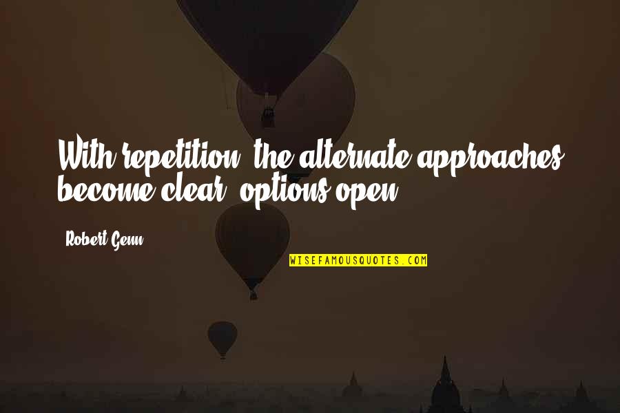 Foolish Boss Quotes By Robert Genn: With repetition, the alternate approaches become clear, options