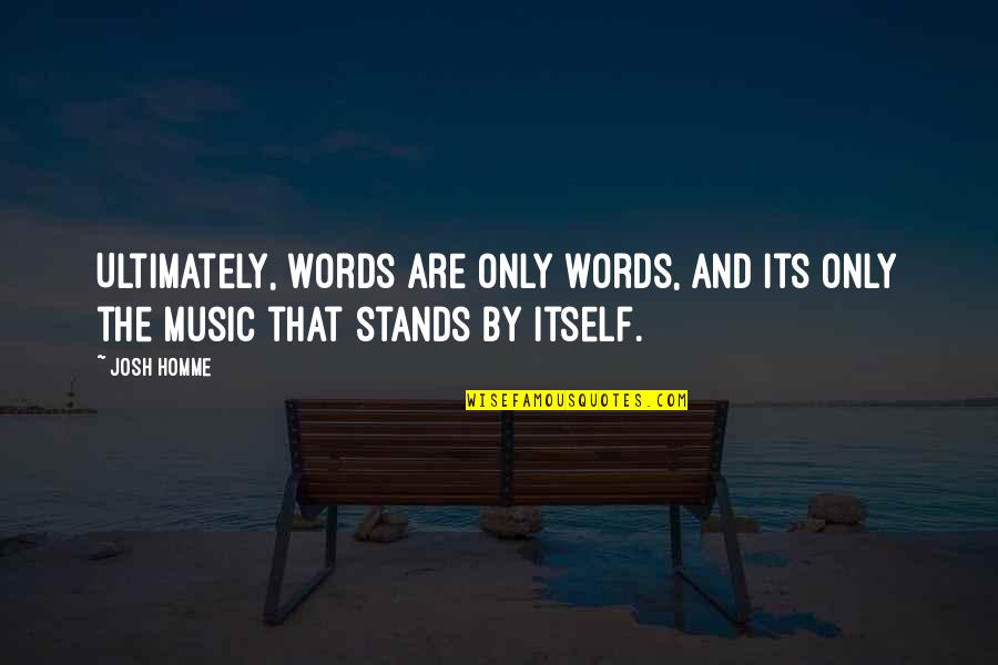 Foolish Laugh Quotes By Josh Homme: Ultimately, words are only words, and its only
