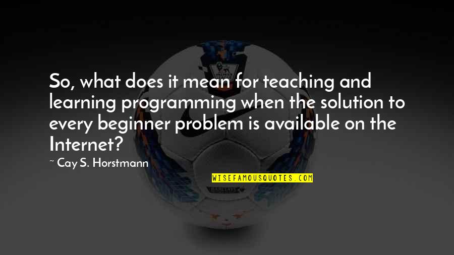 Foolish Love Quotes Quotes By Cay S. Horstmann: So, what does it mean for teaching and