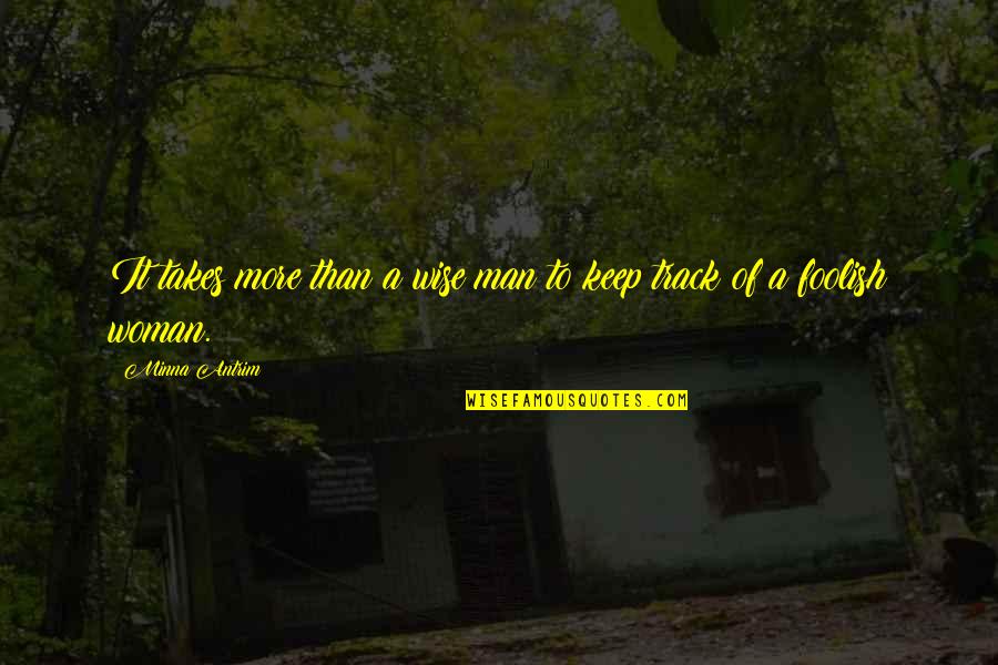 Foolish Man Quotes By Minna Antrim: It takes more than a wise man to
