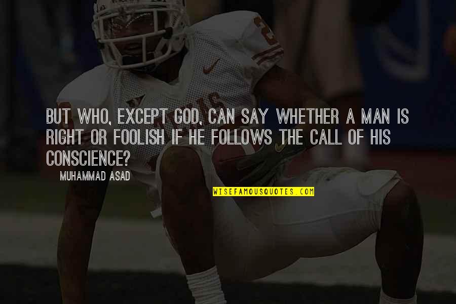 Foolish Man Quotes By Muhammad Asad: But who, except God, can say whether a Foolish Man Quotes By Muhammad Asad: But who, except God, can say whether a