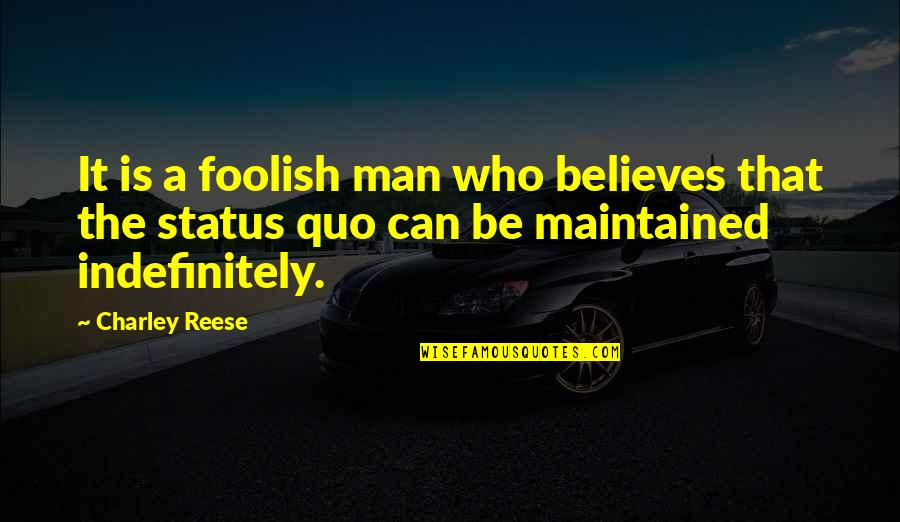 Foolish Men Quotes By Charley Reese: It is a foolish man who believes that