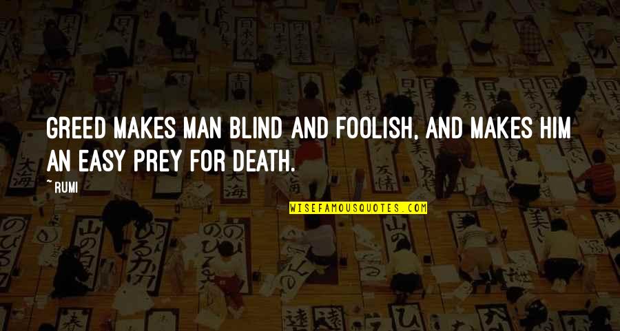 Foolish Men Quotes By Rumi: Greed makes man blind and foolish, and makes