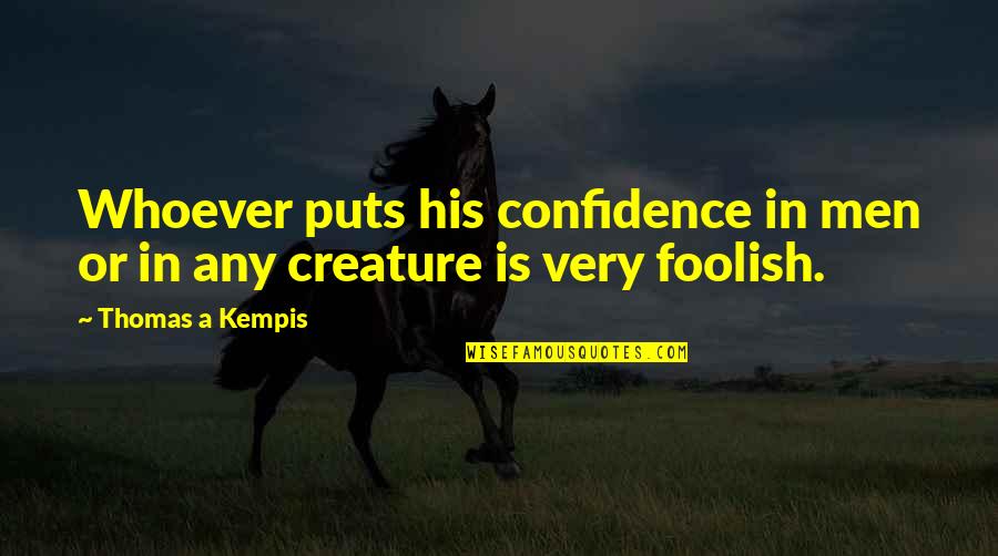 Foolish Men Quotes By Thomas A Kempis: Whoever puts his confidence in men or in
