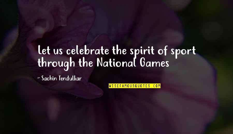 Foolish Pride Quotes By Sachin Tendulkar: Let us celebrate the spirit of sport through