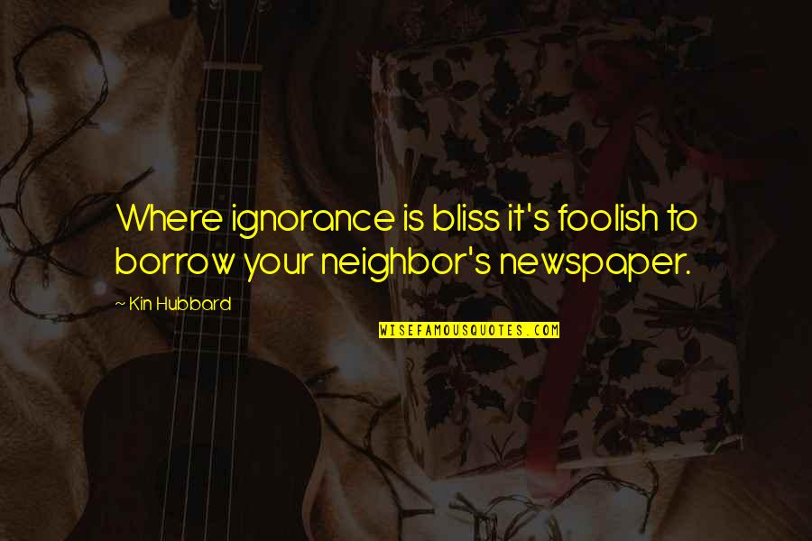 Foolish Quotes By Kin Hubbard: Where ignorance is bliss it's foolish to borrow