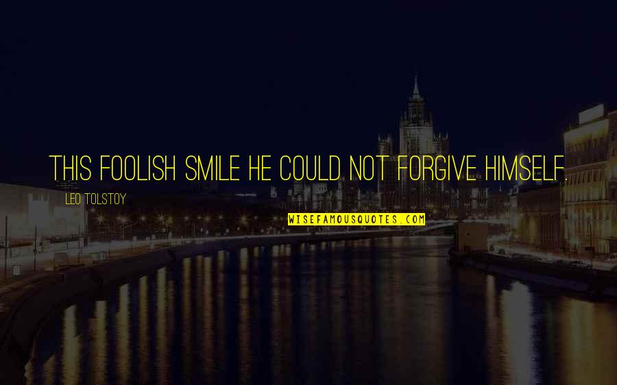 Foolish Quotes By Leo Tolstoy: This foolish smile he could not forgive himself.