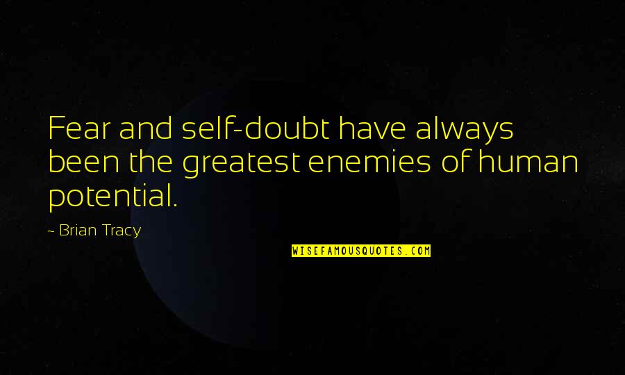 Foolishery Quotes By Brian Tracy: Fear and self-doubt have always been the greatest