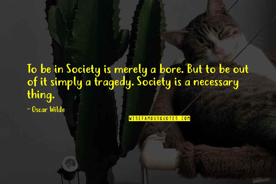 Foolishest Quotes By Oscar Wilde: To be in Society is merely a bore.