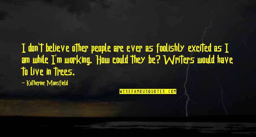 Foolishly Quotes By Katherine Mansfield: I don't believe other people are ever as