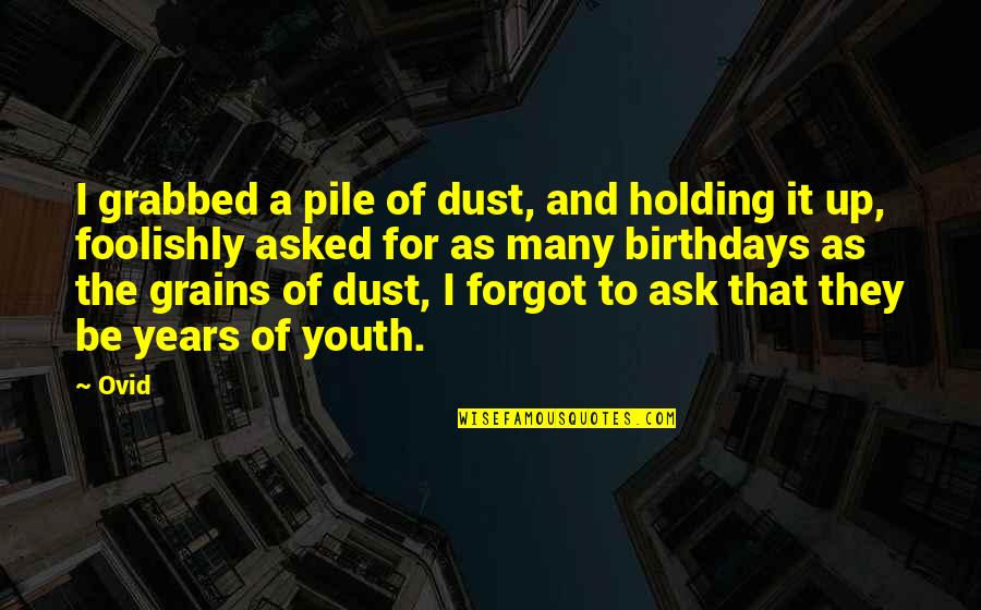 Foolishly Quotes By Ovid: I grabbed a pile of dust, and holding