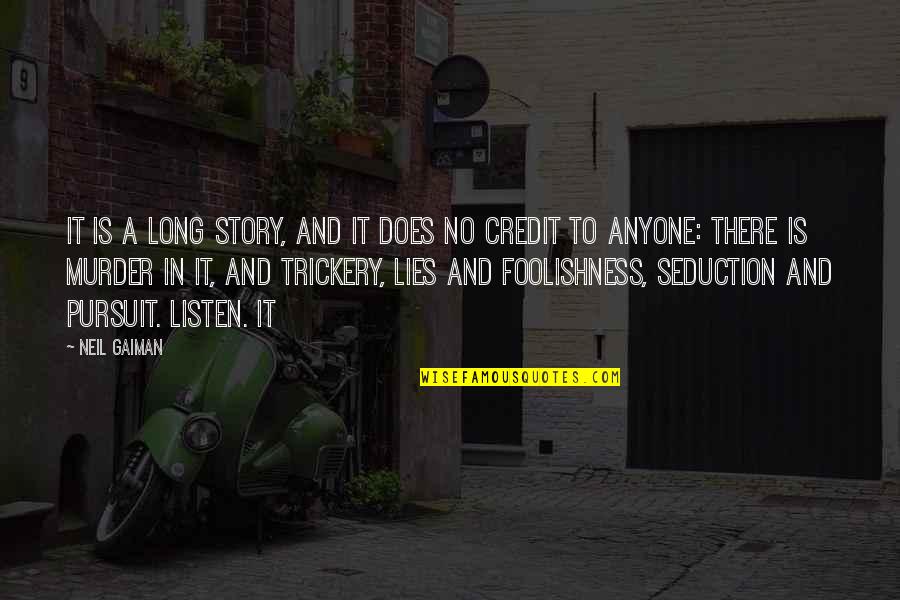 Foolishness And Trickery Quotes By Neil Gaiman: It is a long story, and it does