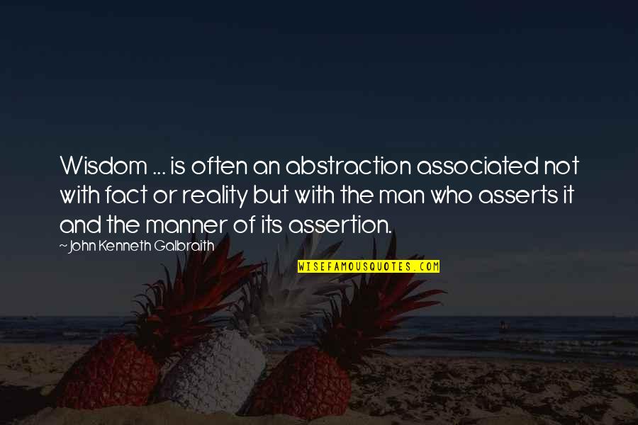 Foolishness And Wisdom Quotes By John Kenneth Galbraith: Wisdom ... is often an abstraction associated not