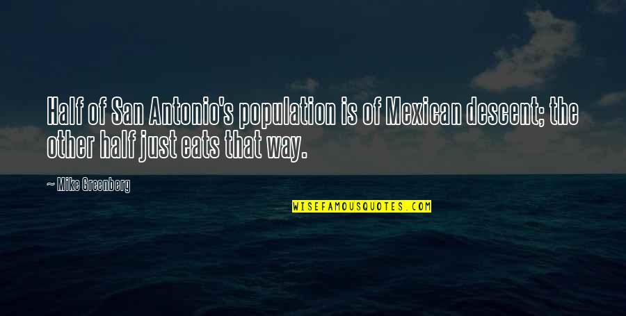 Foolishness In Love Quotes By Mike Greenberg: Half of San Antonio's population is of Mexican Foolishness In Love Quotes By Mike Greenberg: Half of San Antonio's population is of Mexican