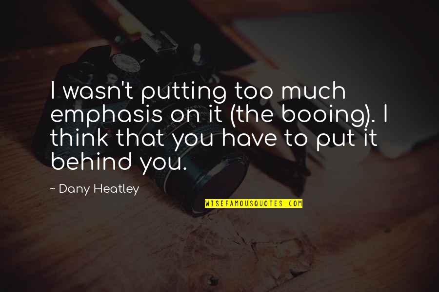 Foolishness Of Love Quotes By Dany Heatley: I wasn't putting too much emphasis on it Foolishness Of Love Quotes By Dany Heatley: I wasn't putting too much emphasis on it