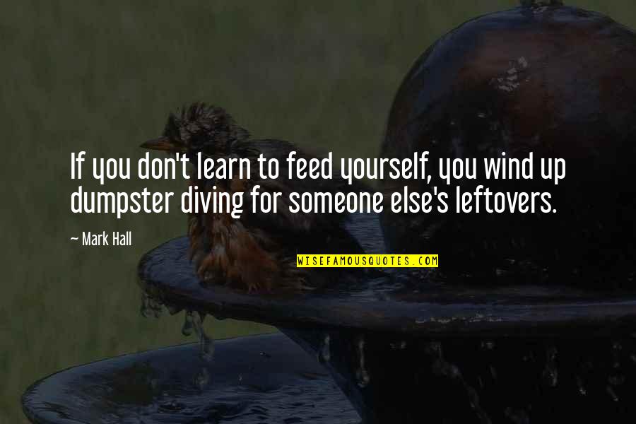 Foolishness Quote Quotes By Mark Hall: If you don't learn to feed yourself, you