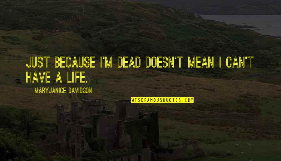 Foolpoof Quotes By MaryJanice Davidson: Just because I'm dead doesn't mean I can't Foolpoof Quotes By MaryJanice Davidson: Just because I'm dead doesn't mean I can't