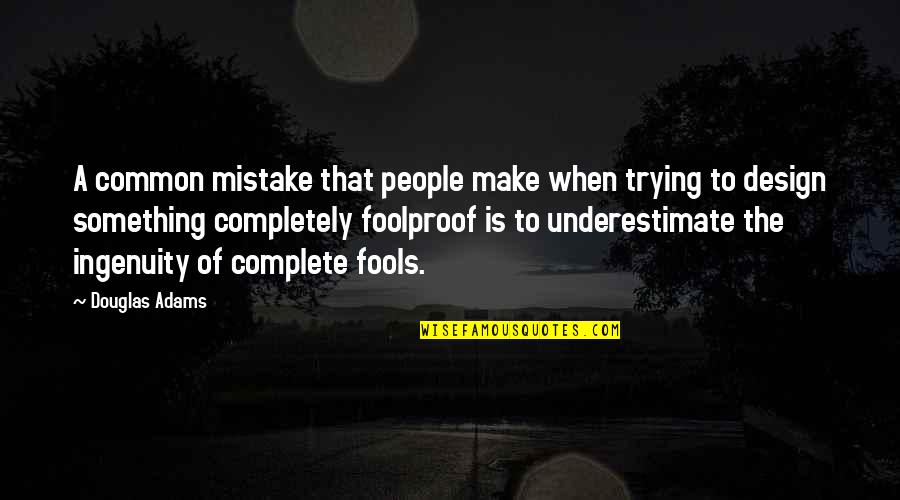 Foolproof Quotes By Douglas Adams: A common mistake that people make when trying