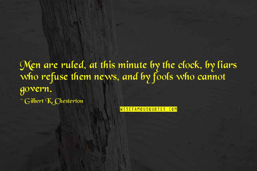 Fools And Liars Quotes By Gilbert K. Chesterton: Men are ruled, at this minute by the