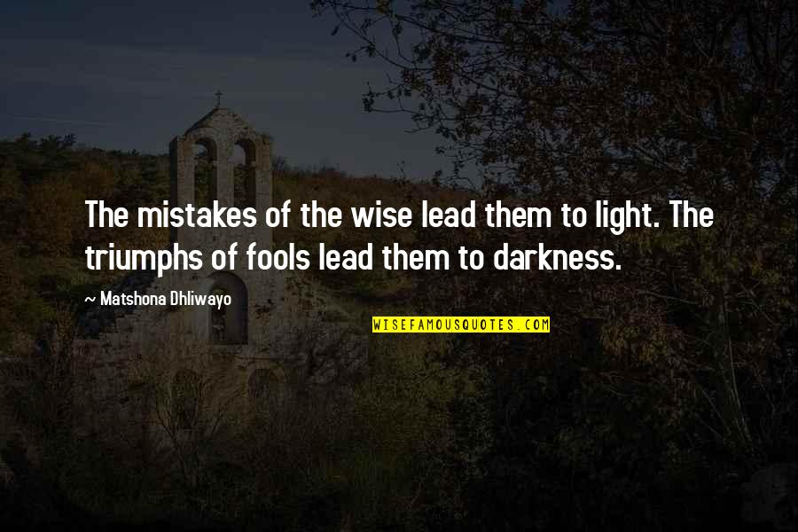 Fools And Mistakes Quotes By Matshona Dhliwayo: The mistakes of the wise lead them to