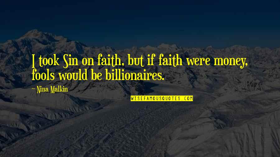 Fools And Their Money Quotes By Nina Malkin: I took Sin on faith, but if faith