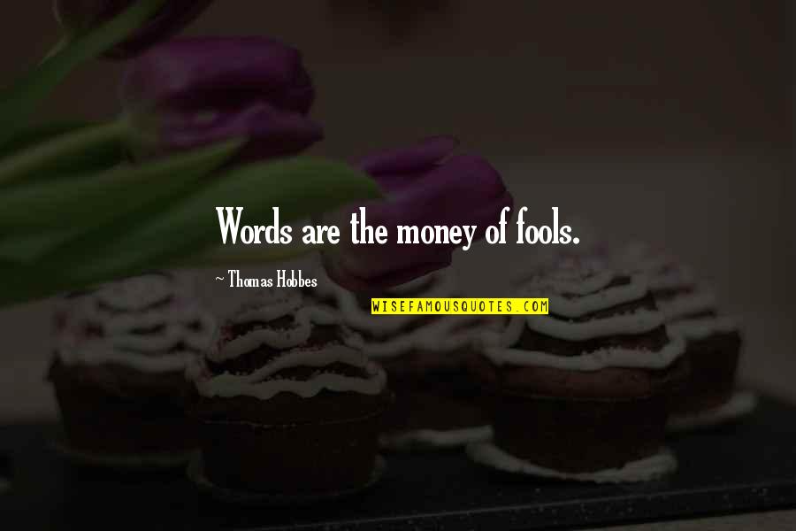 Fools And Their Money Quotes By Thomas Hobbes: Words are the money of fools.