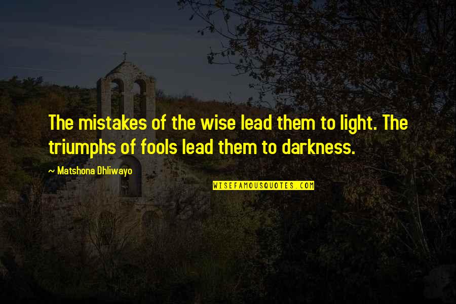 Fools And Wisdom Quotes By Matshona Dhliwayo: The mistakes of the wise lead them to