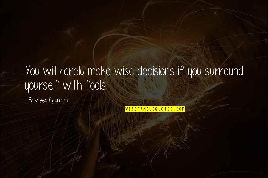 Fools And Wisdom Quotes By Rasheed Ogunlaru: You will rarely make wise decisions if you