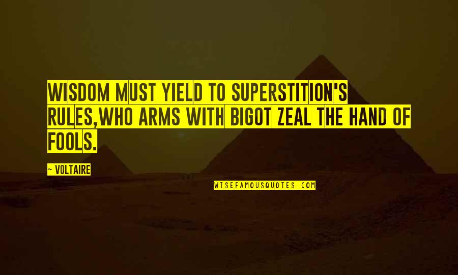 Fools And Wisdom Quotes By Voltaire: Wisdom must yield to superstition's rules,Who arms with