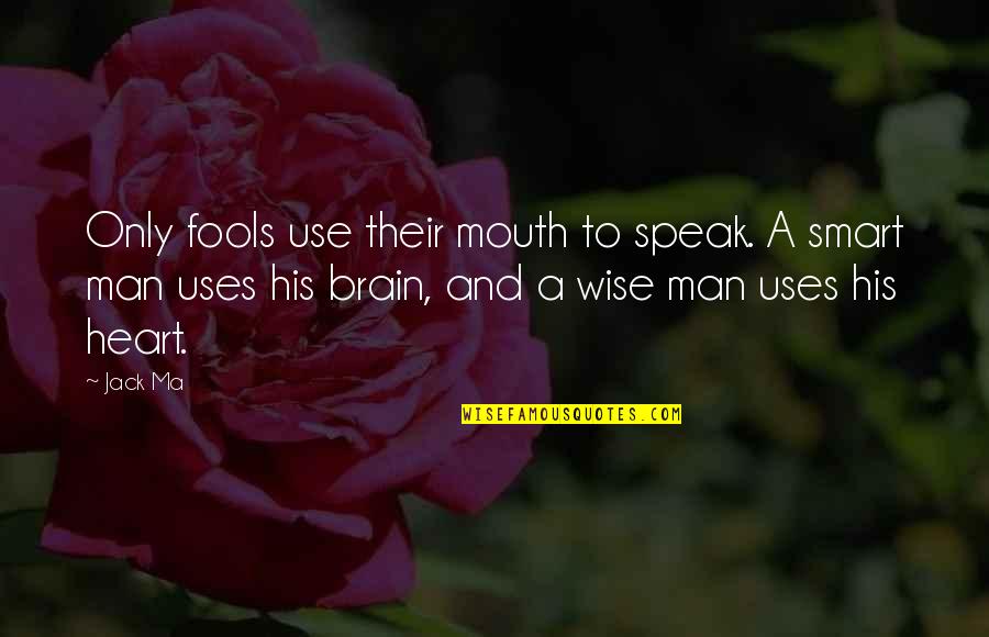 Fools And Wise Quotes By Jack Ma: Only fools use their mouth to speak. A