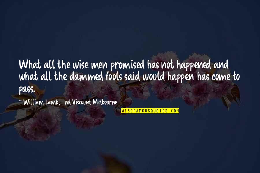 Fools And Wise Quotes By William Lamb, 2nd Viscount Melbourne: What all the wise men promised has not