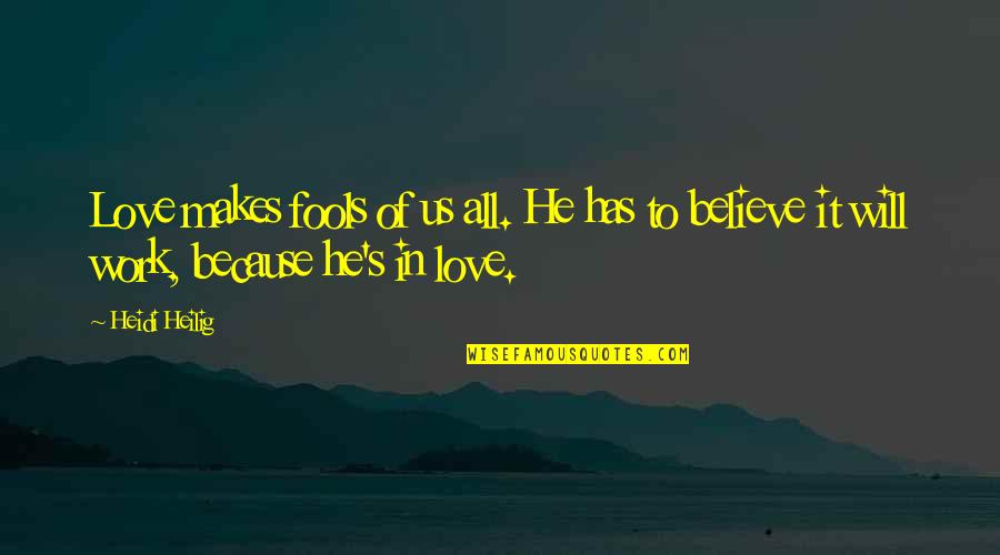 Fools Believe Quotes By Heidi Heilig: Love makes fools of us all. He has