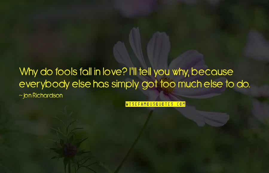 Fools Falling In Love Quotes By Jon Richardson: Why do fools fall in love? I'll tell