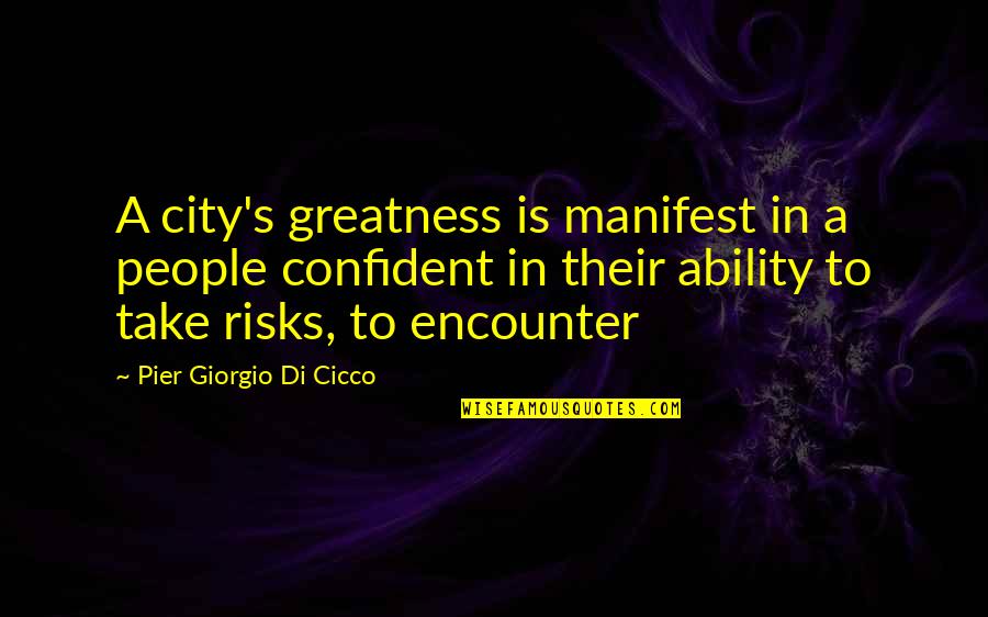 Fools Gold Quotes By Pier Giorgio Di Cicco: A city's greatness is manifest in a people