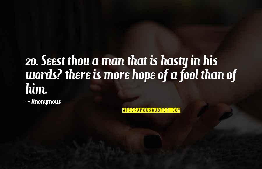 Fool's Hope Quotes By Anonymous: 20. Seest thou a man that is hasty