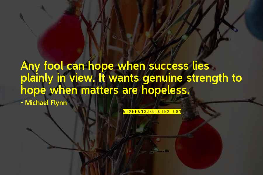 Fool's Hope Quotes By Michael Flynn: Any fool can hope when success lies plainly