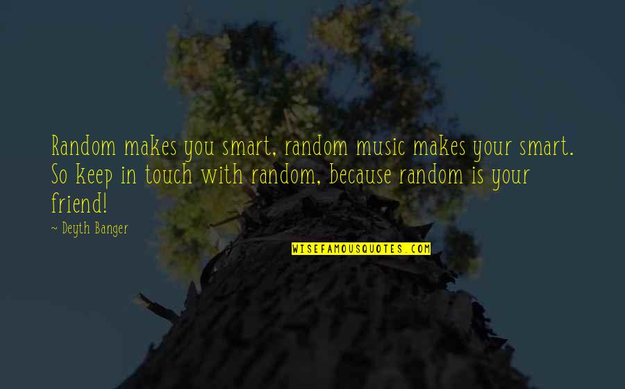 Fools Laugh Quotes By Deyth Banger: Random makes you smart, random music makes your Fools Laugh Quotes By Deyth Banger: Random makes you smart, random music makes your