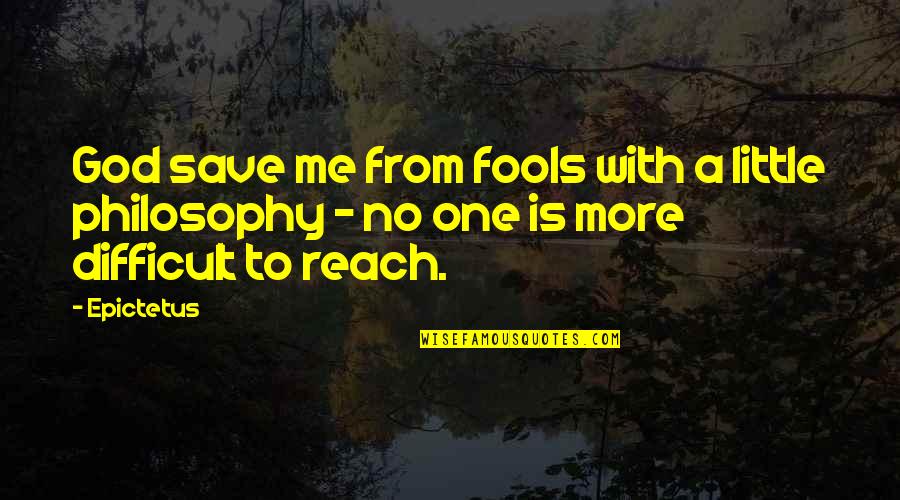 Fools Quotes By Epictetus: God save me from fools with a little