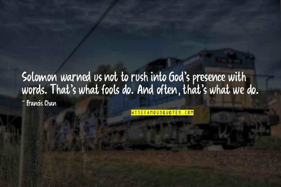 Fools Quotes By Francis Chan: Solomon warned us not to rush into God's