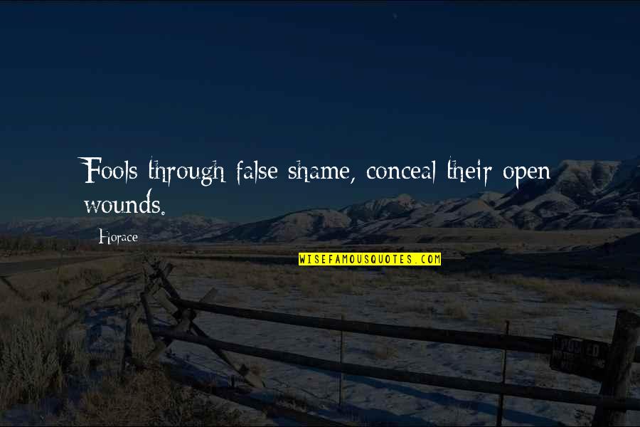 Fools Quotes By Horace: Fools through false shame, conceal their open wounds.