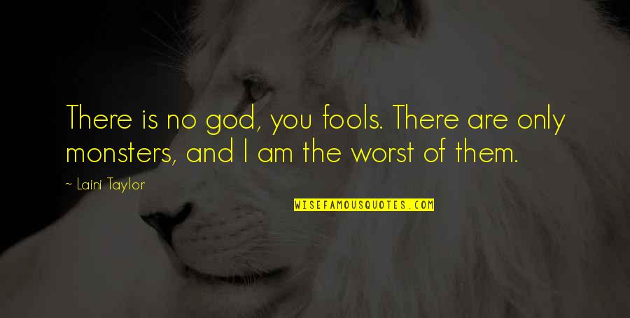 Fools Quotes By Laini Taylor: There is no god, you fools. There are