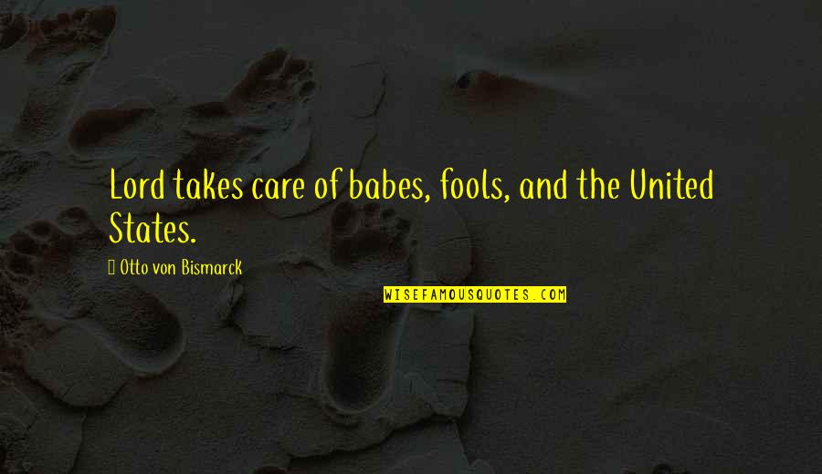 Fools Quotes By Otto Von Bismarck: Lord takes care of babes, fools, and the
