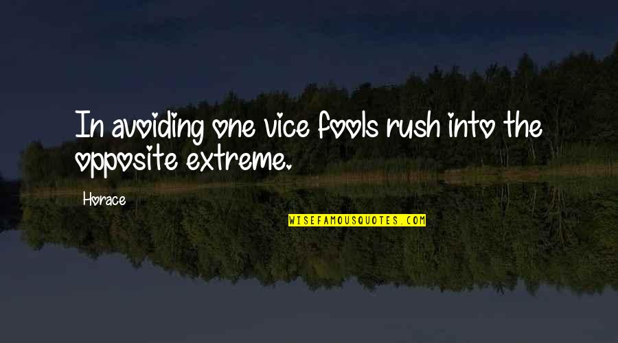 Fools Rush In In Quotes By Horace: In avoiding one vice fools rush into the