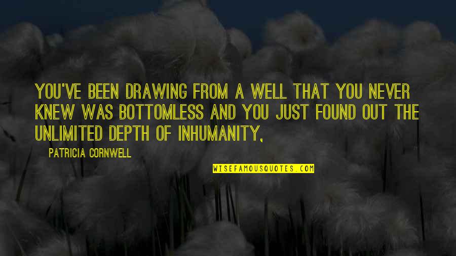 Fools Rush In In Quotes By Patricia Cornwell: You've been drawing from a well that you