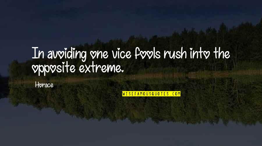 Fools Rush In Quotes By Horace: In avoiding one vice fools rush into the