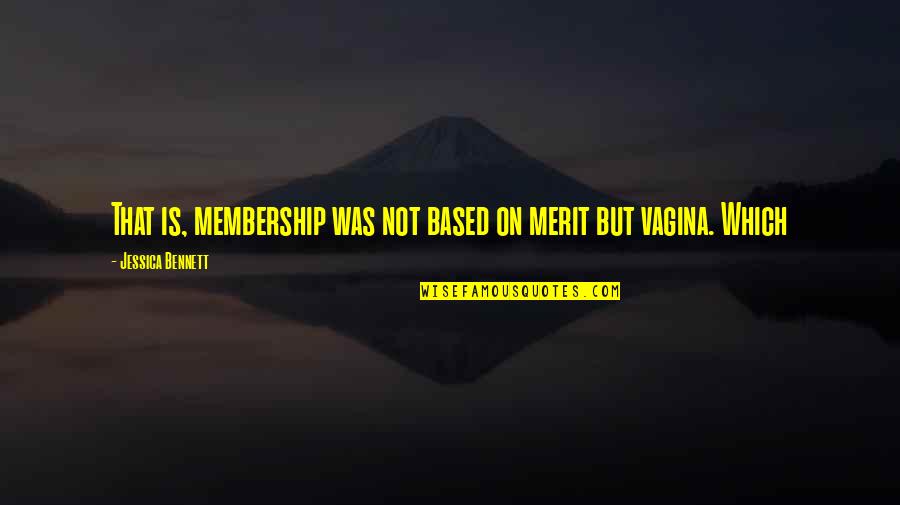 Foolscap Size Quotes By Jessica Bennett: That is, membership was not based on merit